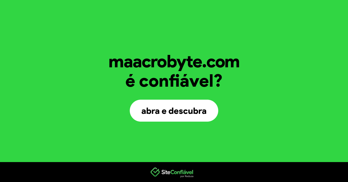 O site maacrobyte.com é confiável?