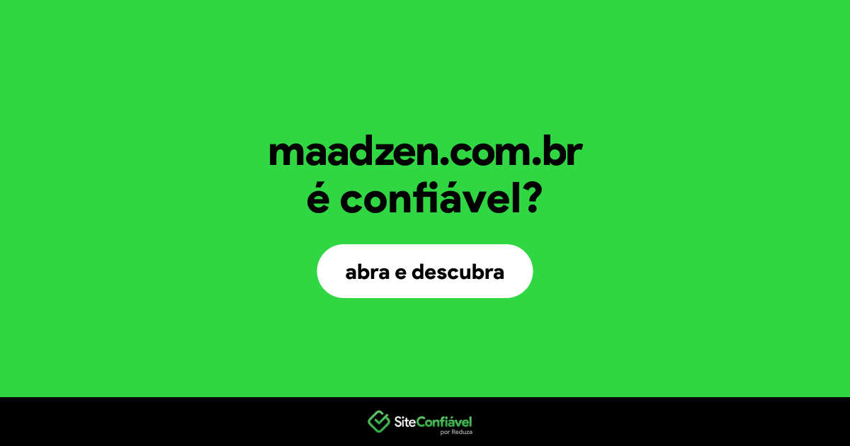 O site maadzen.com.br é confiável?