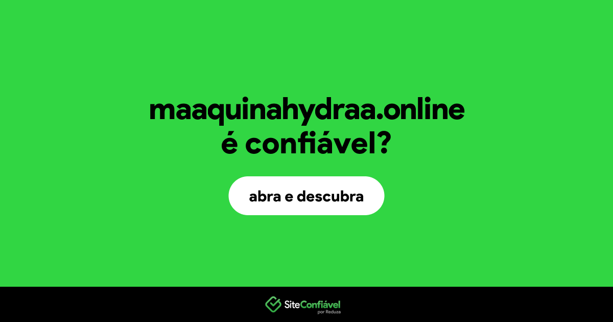 O site maaquinahydraa.online é confiável?