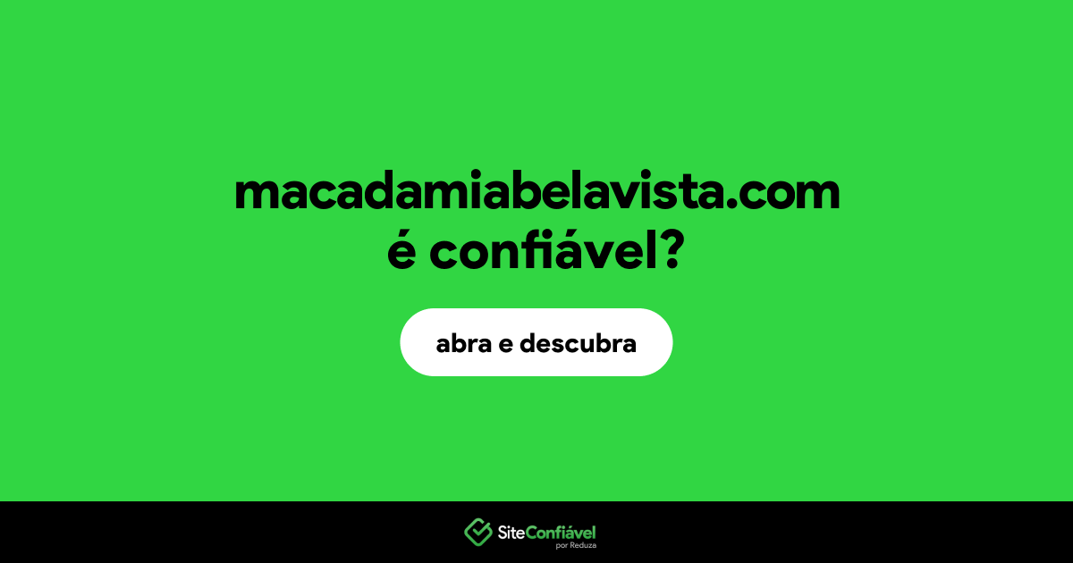 O site macadamiabelavista.com é confiável?