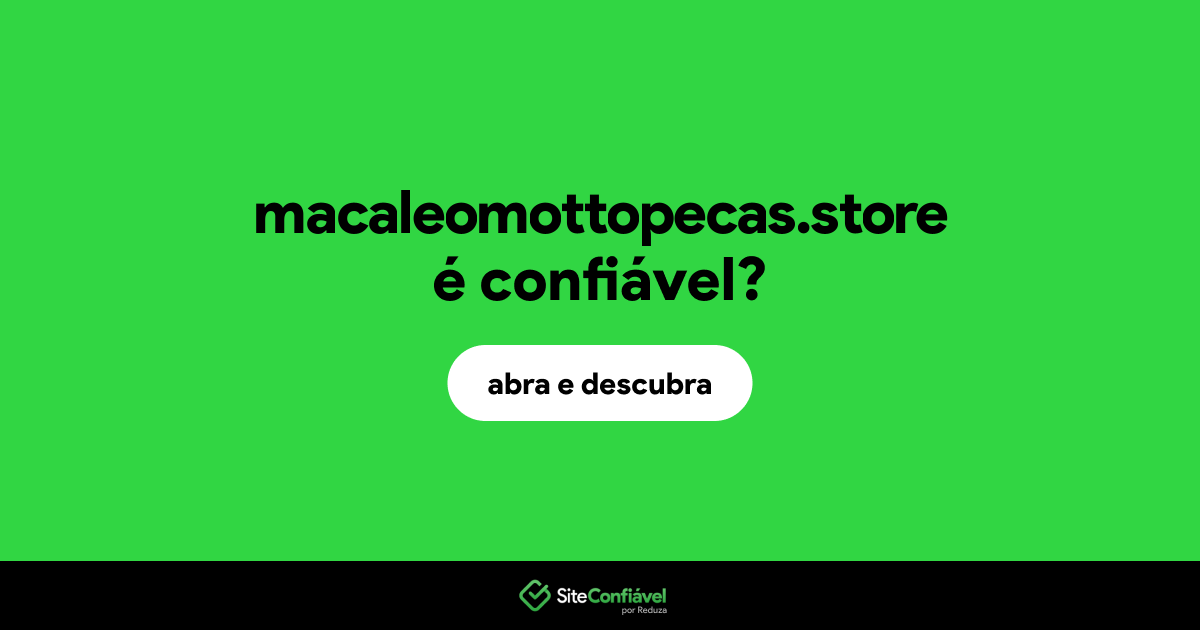 O site macaleomottopecas.store é confiável?