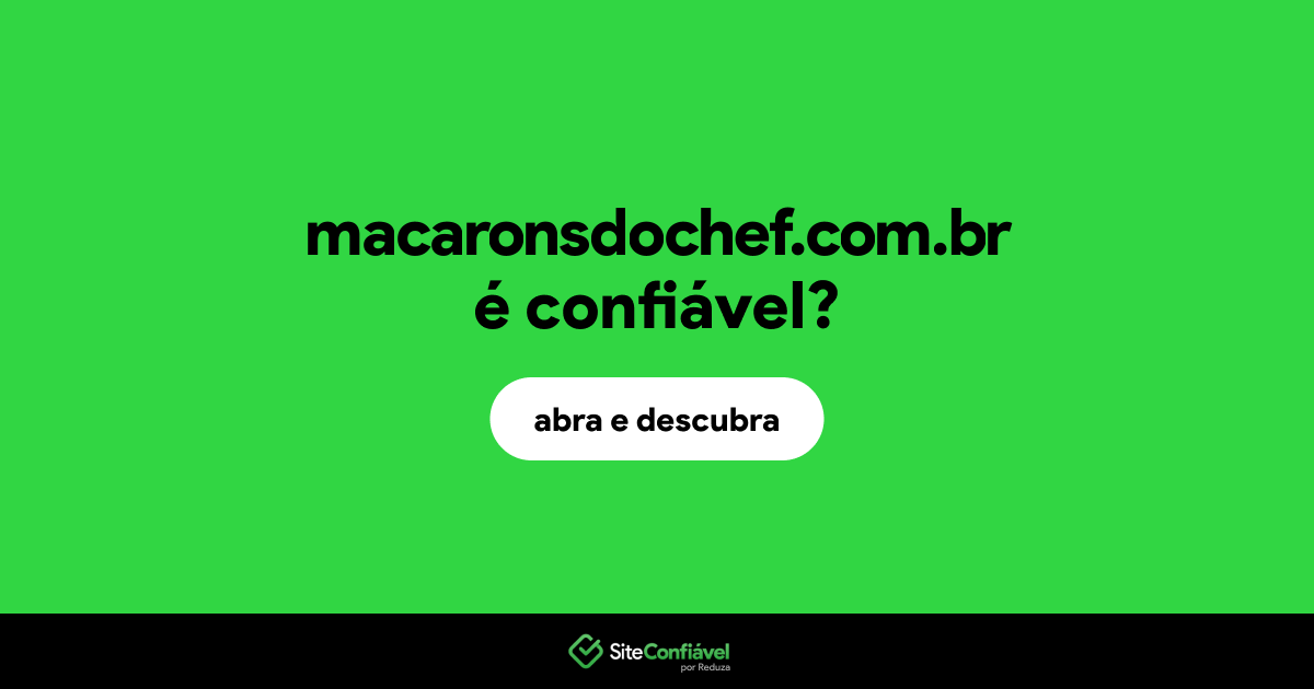 O site macaronsdochef.com.br é confiável?