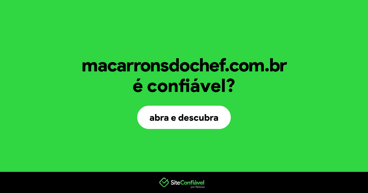 O site macarronsdochef.com.br é confiável?