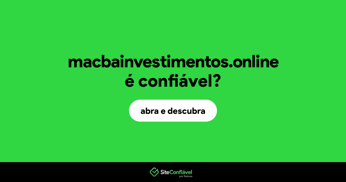 O site macbainvestimentos.online é confiável?