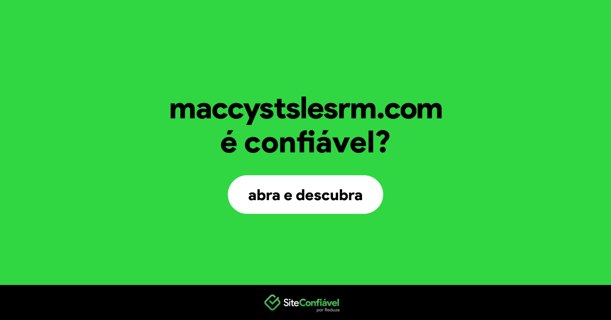 O site maccystslesrm.com é confiável?