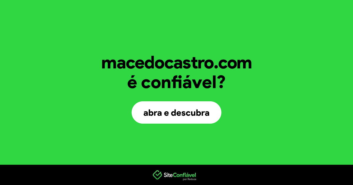 O site macedocastro.com é confiável?