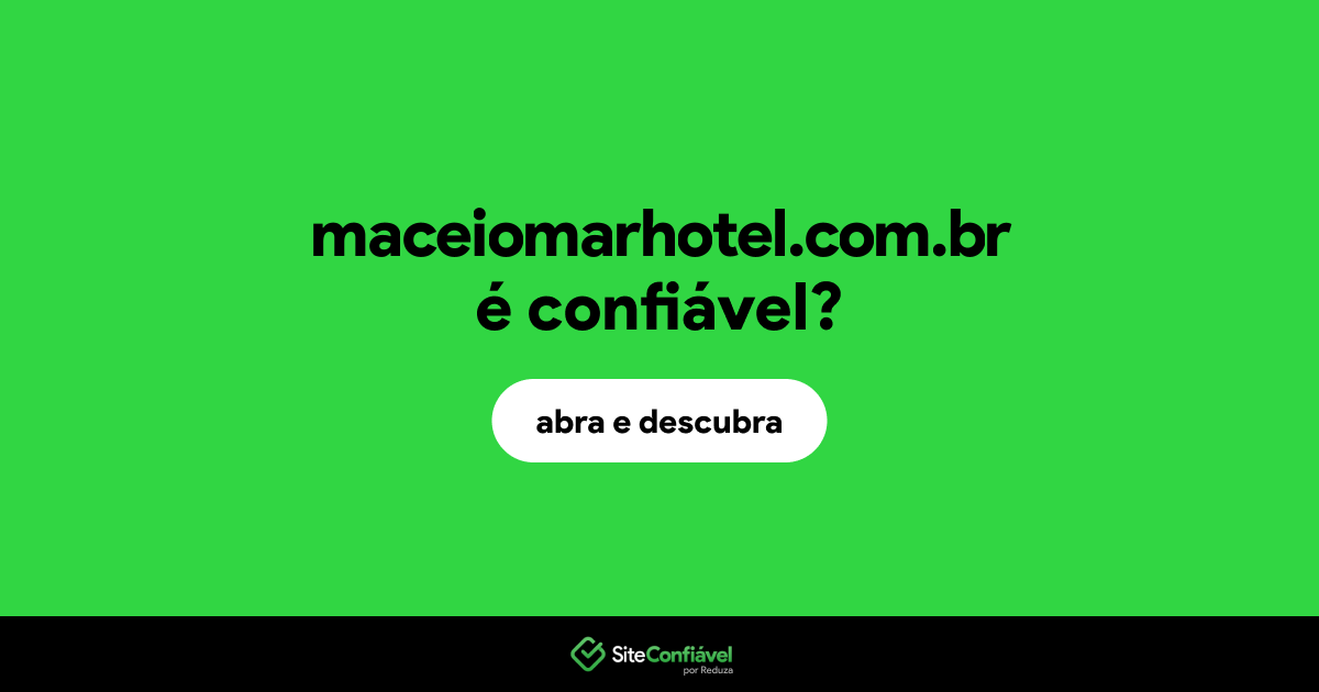 O site maceiomarhotel.com.br é confiável?