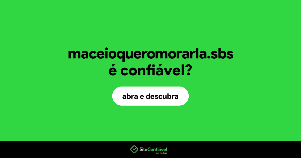 O site maceioqueromorarla.sbs é confiável?