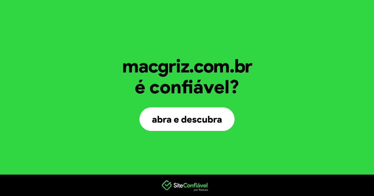O site macgriz.com.br é confiável?