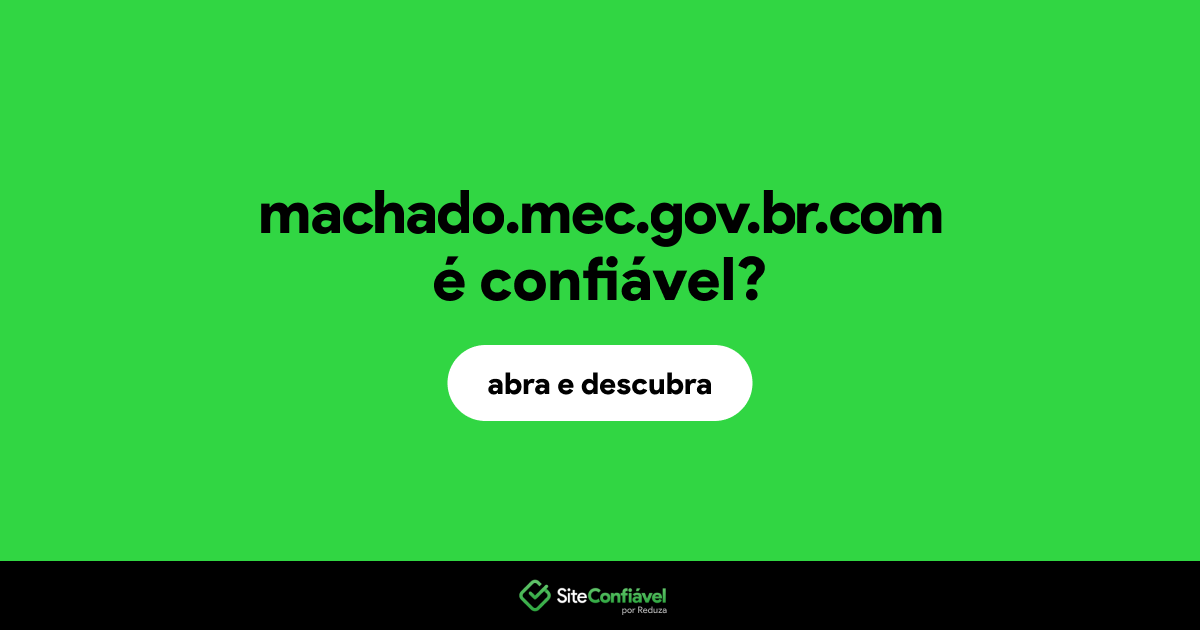 O site machado.mec.gov.br.com é confiável?