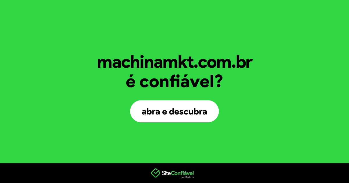 O site machinamkt.com.br é confiável?