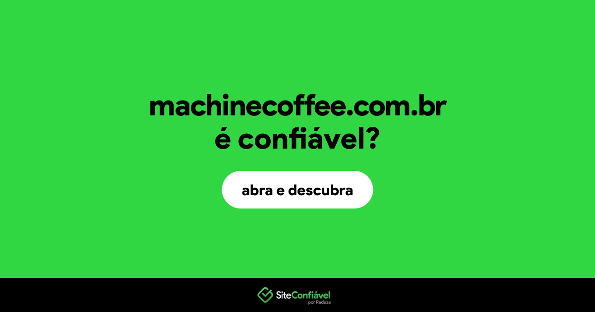 O site machinecoffee.com.br é confiável?