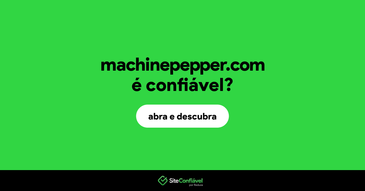 O site machinepepper.com é confiável?