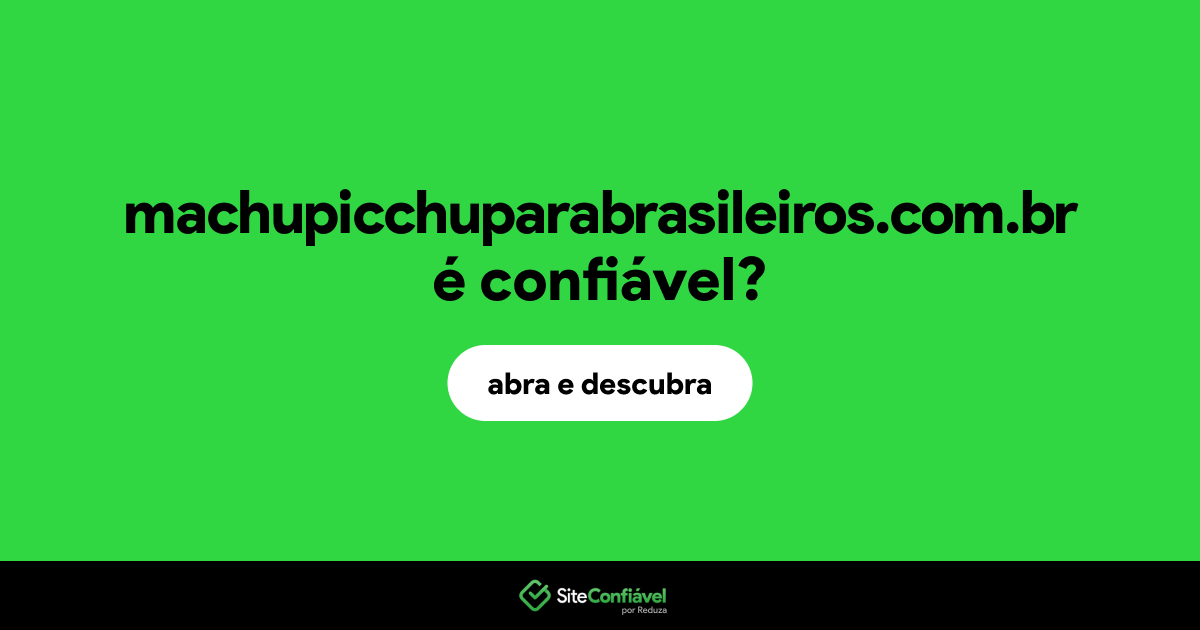 O site machupicchuparabrasileiros.com.br é confiável?