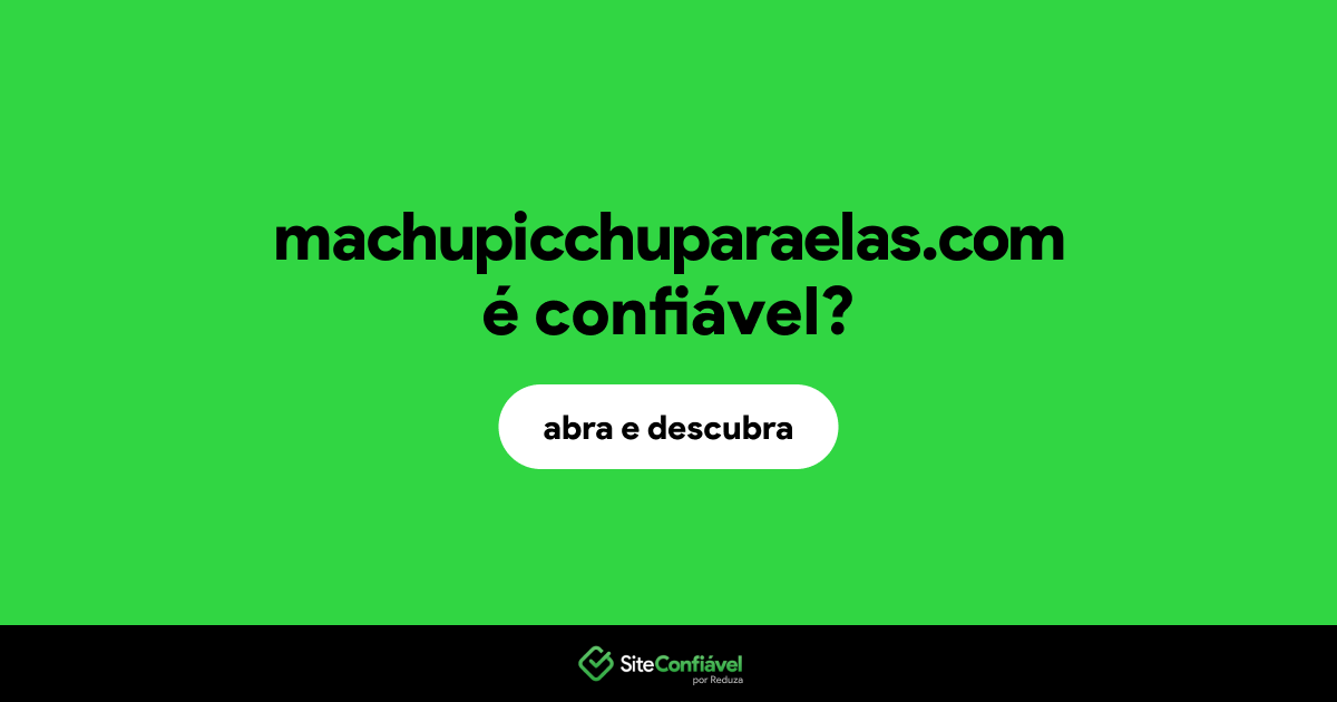 O site machupicchuparaelas.com é confiável?