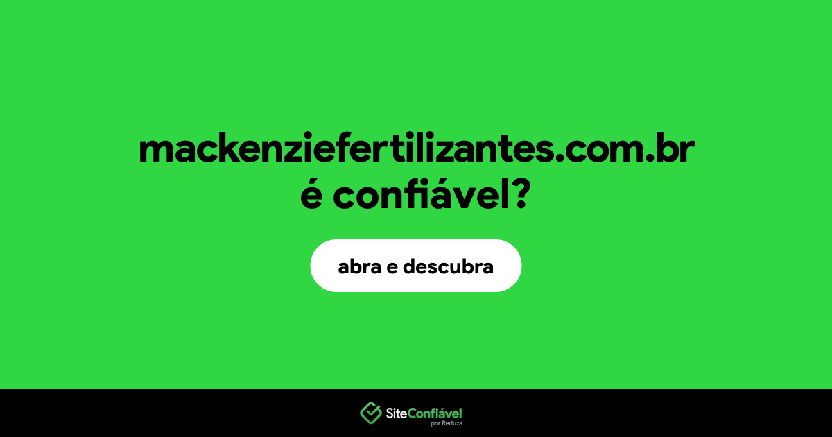 O site mackenziefertilizantes.com.br é confiável?