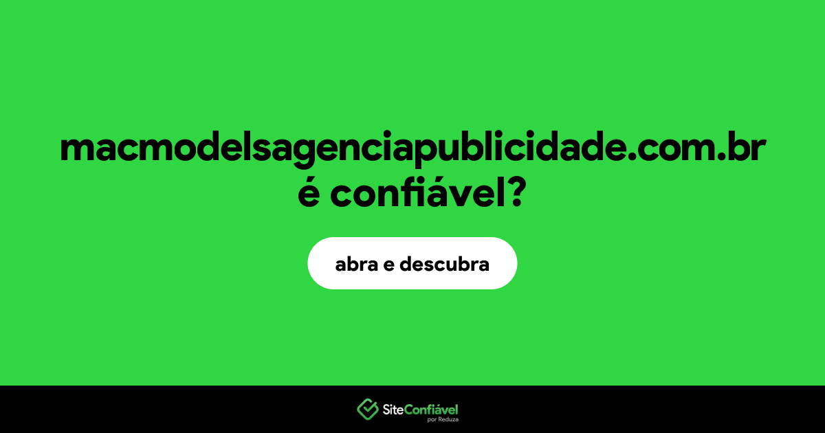 O site macmodelsagenciapublicidade.com.br é confiável?