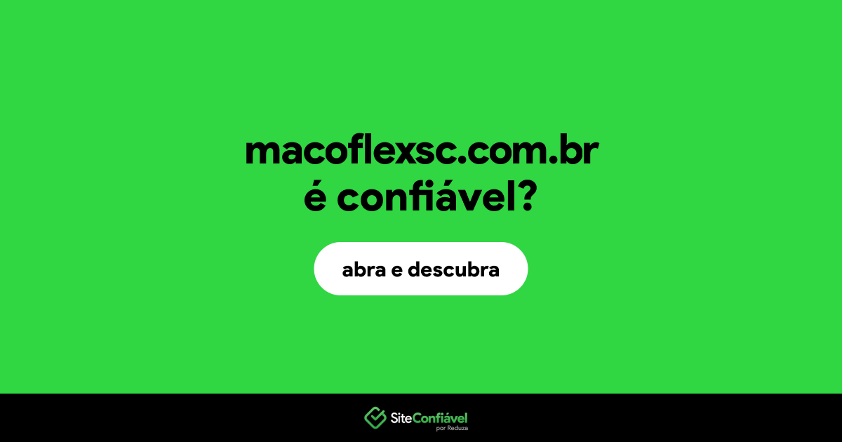 O site macoflexsc.com.br é confiável?