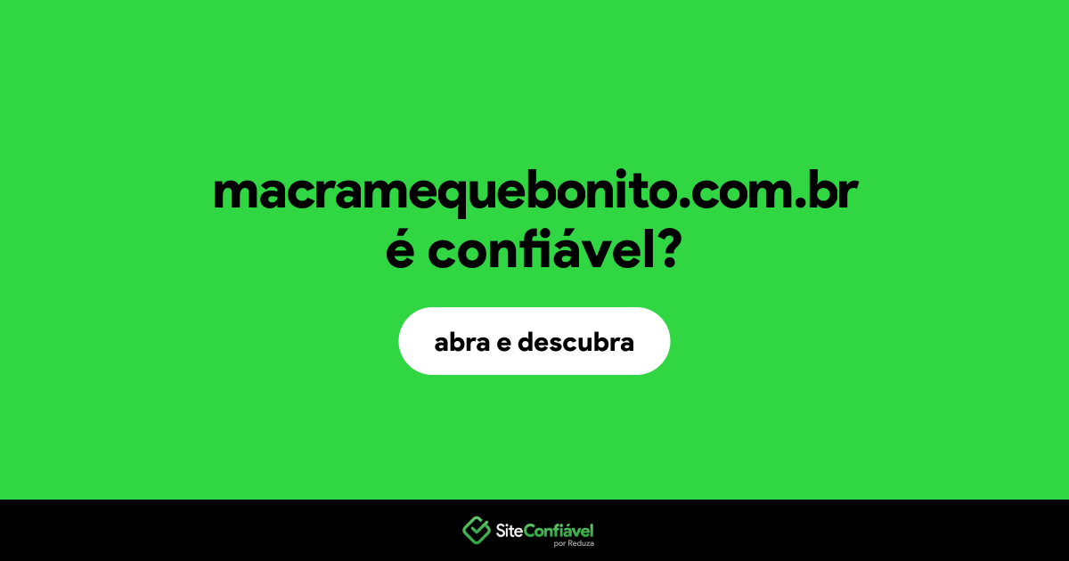 O site macramequebonito.com.br é confiável?