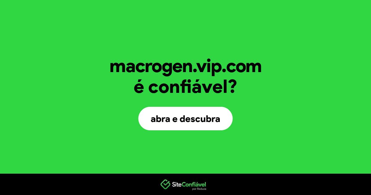 O site macrogen.vip.com é confiável?