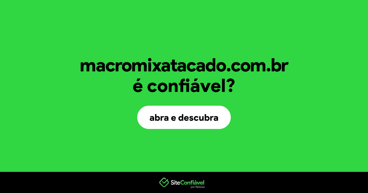 O site macromixatacado.com.br é confiável?