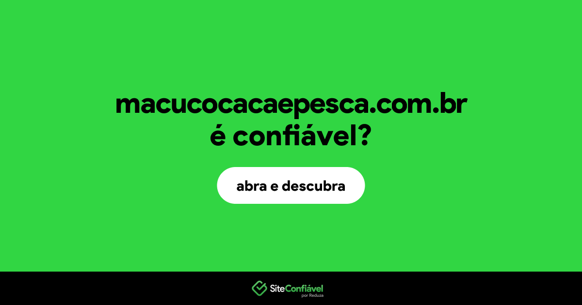 O site macucocacaepesca.com.br é confiável?