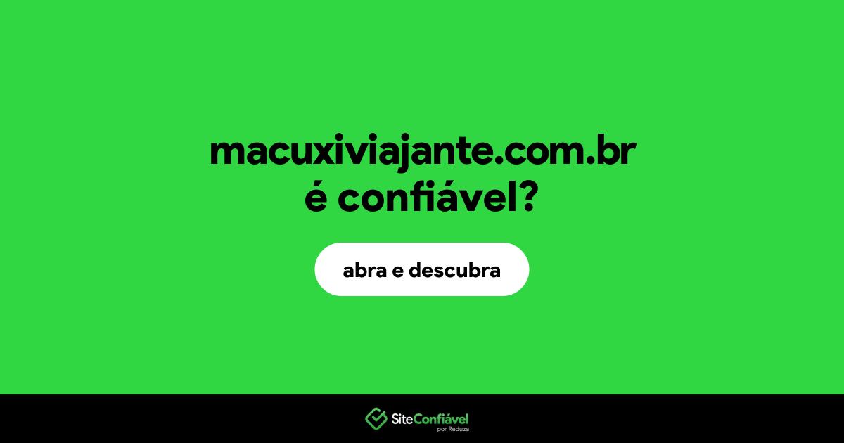 O site macuxiviajante.com.br é confiável?
