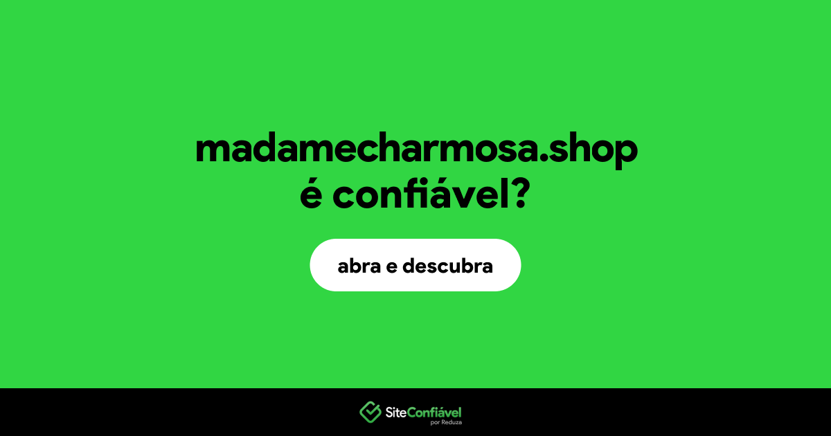 O site madamecharmosa.shop é confiável?