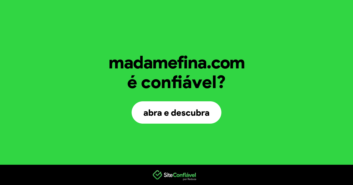 O site madamefina.com é confiável?