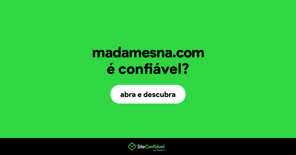 O site madamesna.com é confiável?