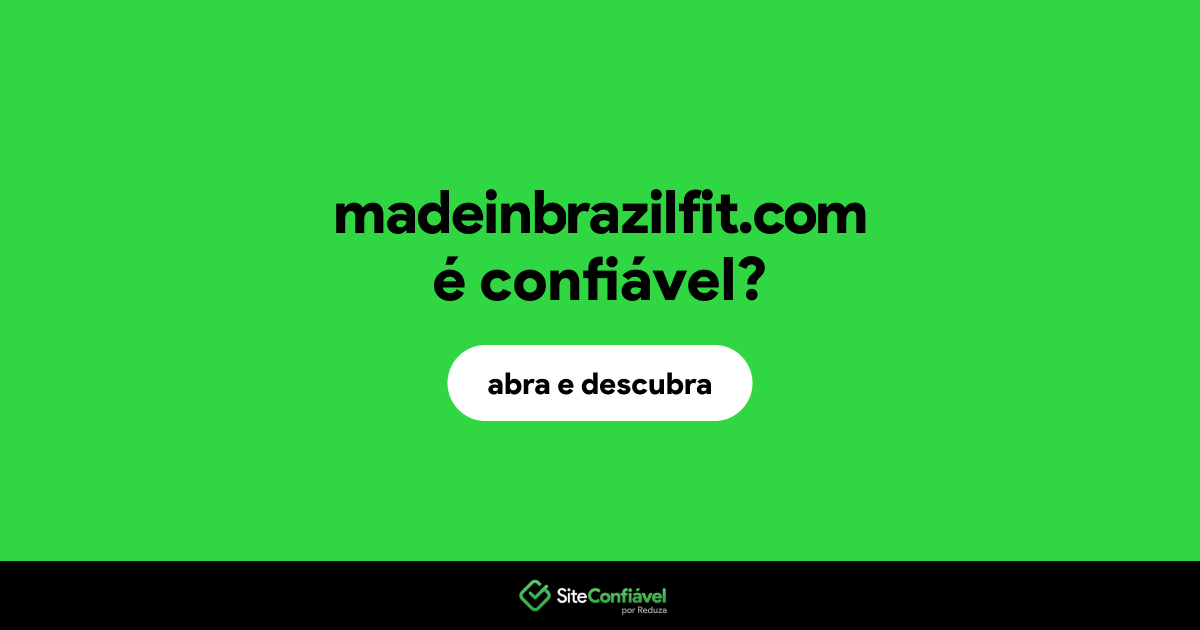 O site madeinbrazilfit.com é confiável?