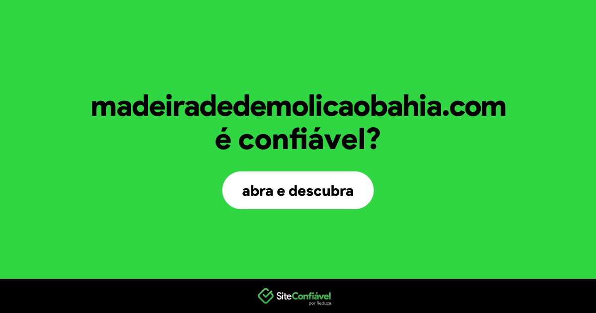 O site madeiradedemolicaobahia.com é confiável?