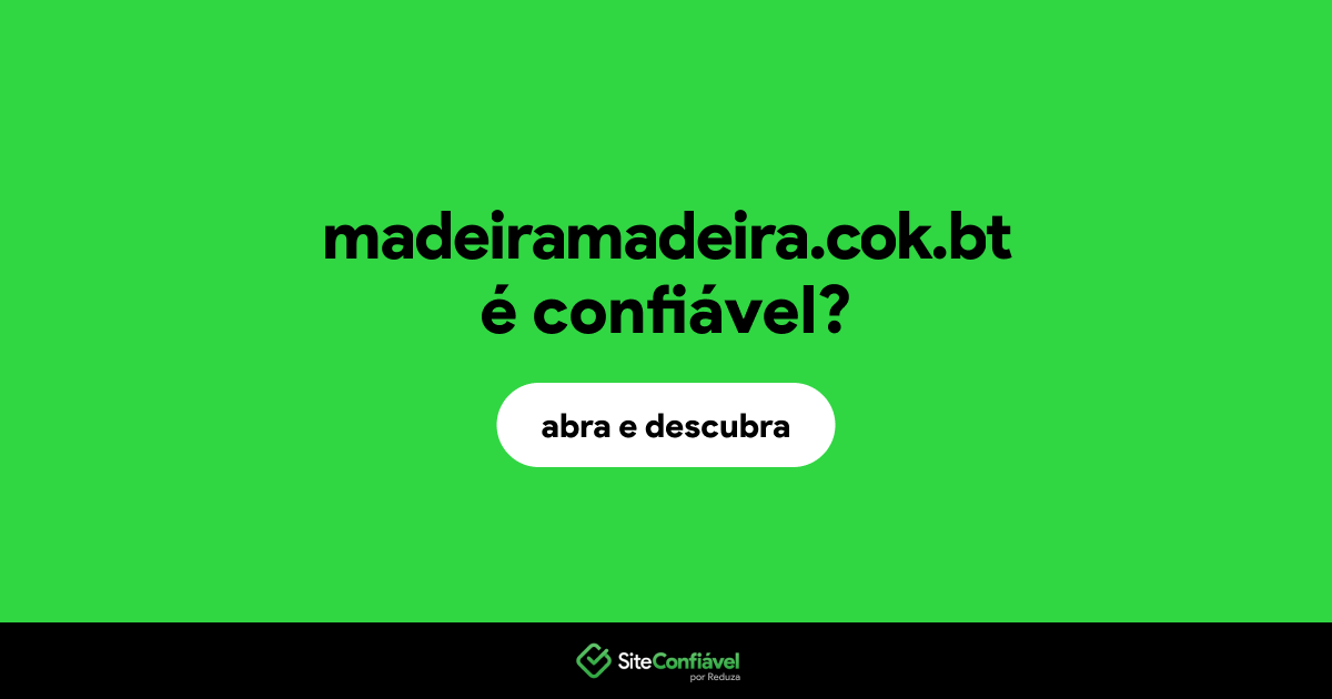 O site madeiramadeira.cok.bt é confiável?