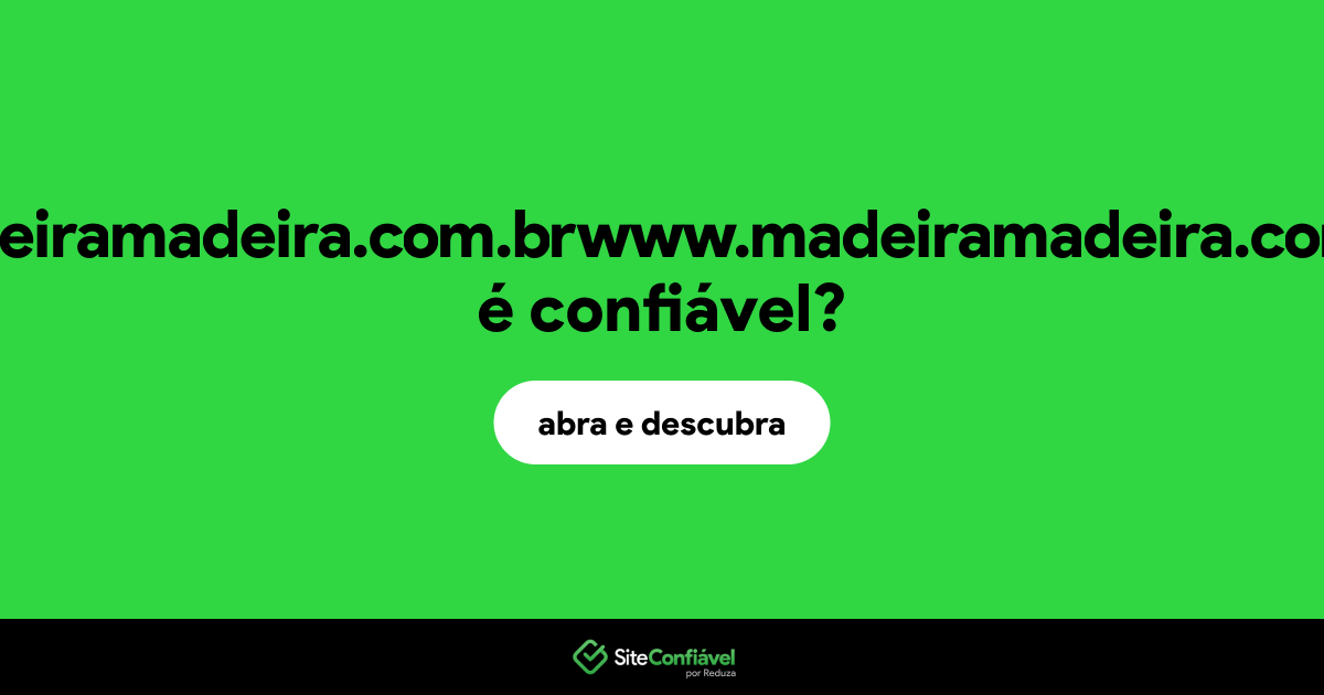 O site madeiramadeira.com.brwww.madeiramadeira.com.br é confiável?