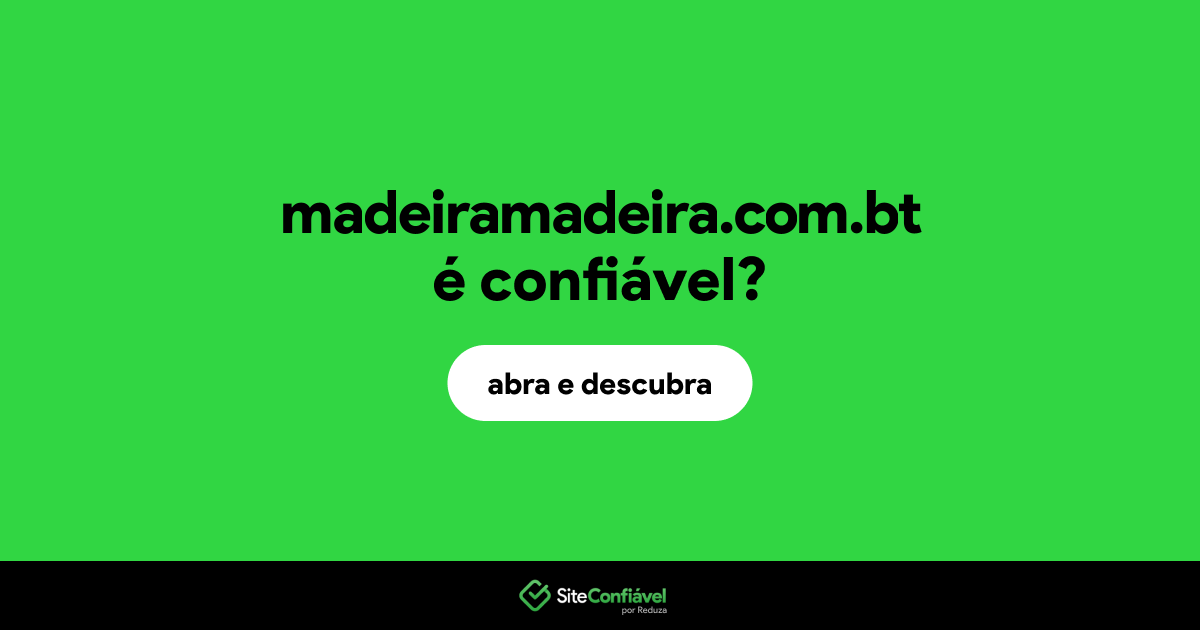O site madeiramadeira.com.bt é confiável?