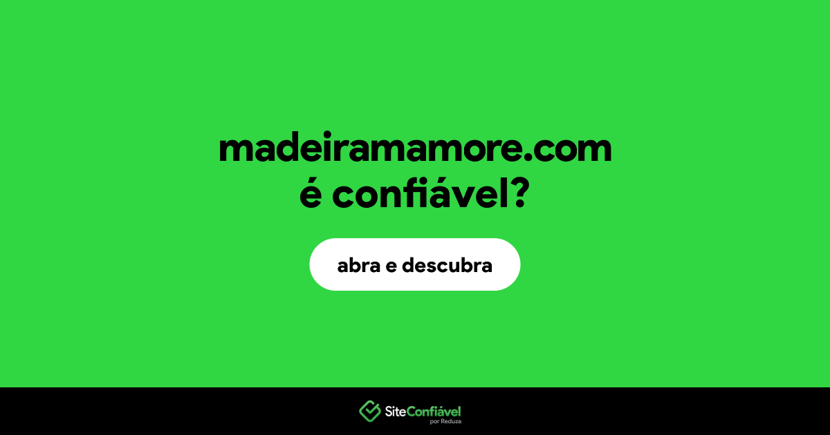 O site madeiramamore.com é confiável?