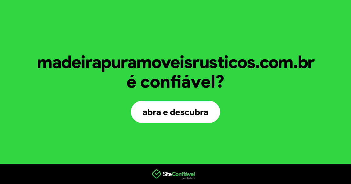O site madeirapuramoveisrusticos.com.br é confiável?