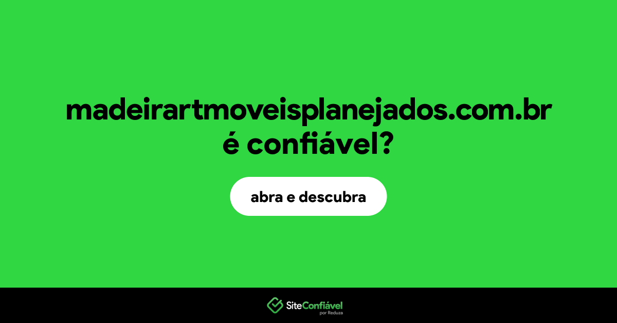 O site madeirartmoveisplanejados.com.br é confiável?