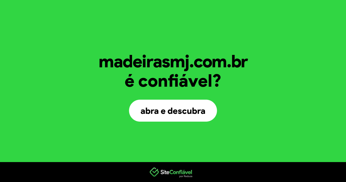 O site madeirasmj.com.br é confiável?