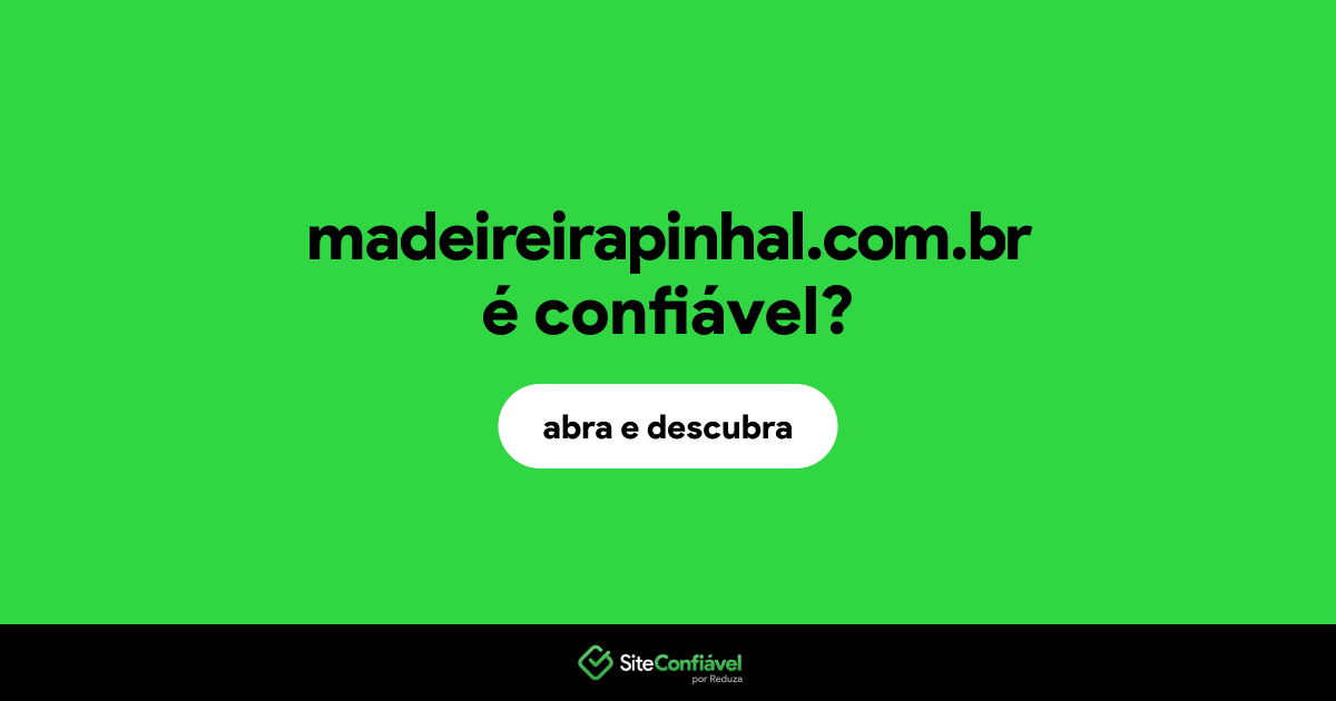 O site madeireirapinhal.com.br é confiável?