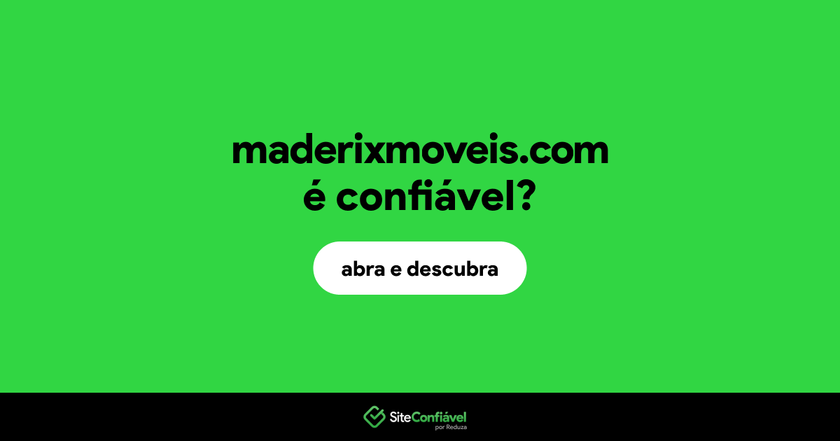 O site maderixmoveis.com é confiável?