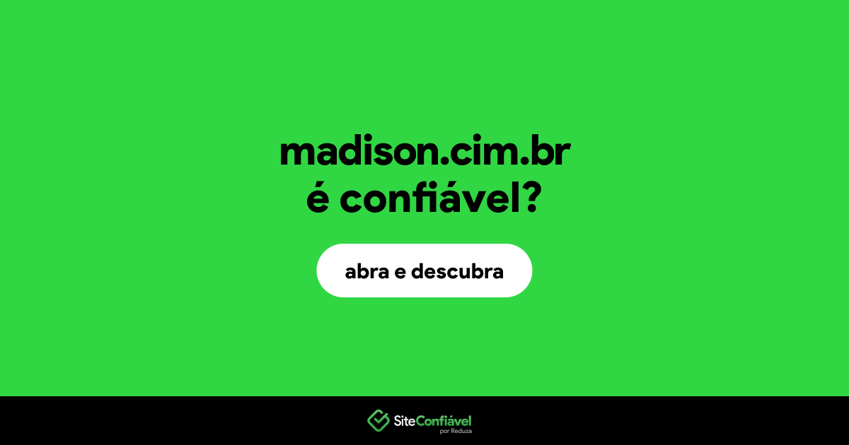 O site madison.cim.br é confiável?