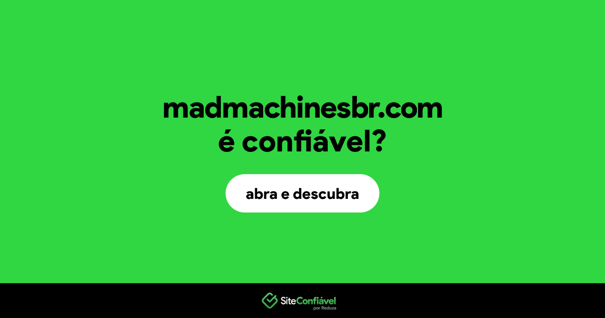 O site madmachinesbr.com é confiável?