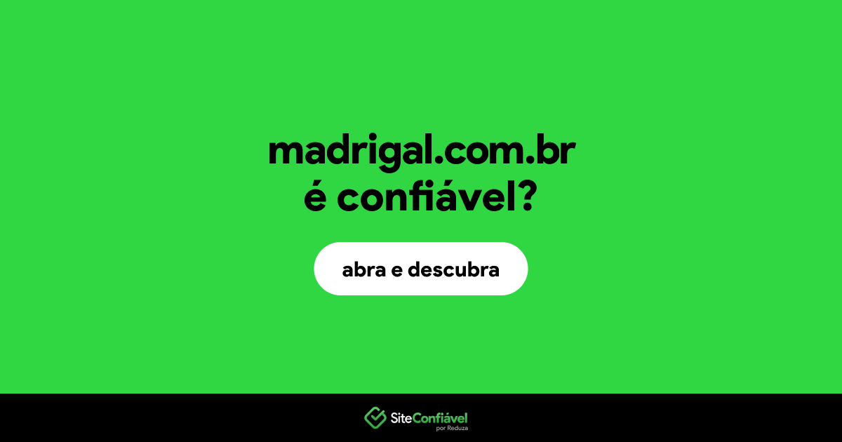 O site madrigal.com.br é confiável?