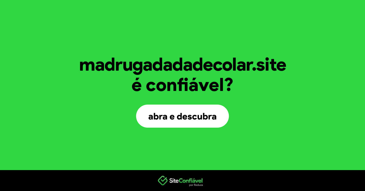 O site madrugadadadecolar.site é confiável?