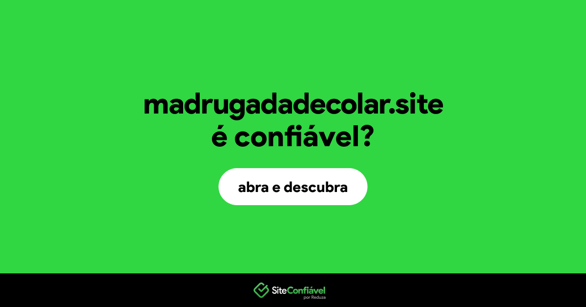 O site madrugadadecolar.site é confiável?
