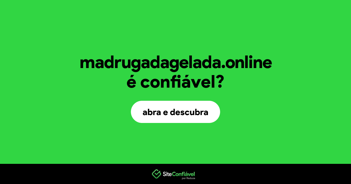O site madrugadagelada.online é confiável?