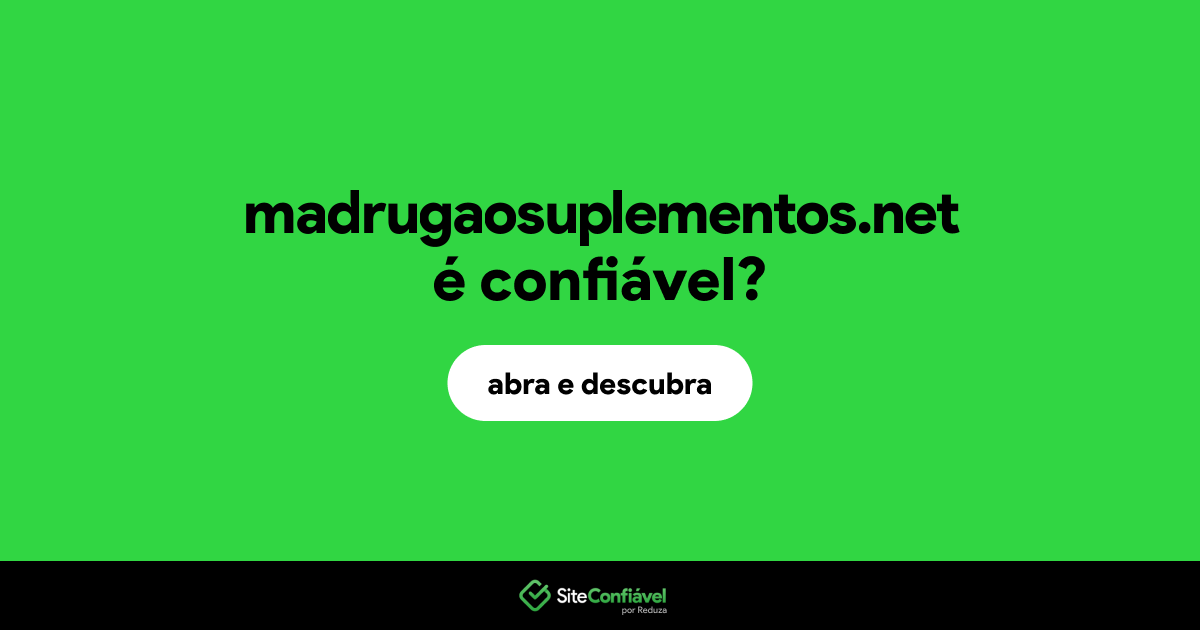 O site madrugaosuplementos.net é confiável?