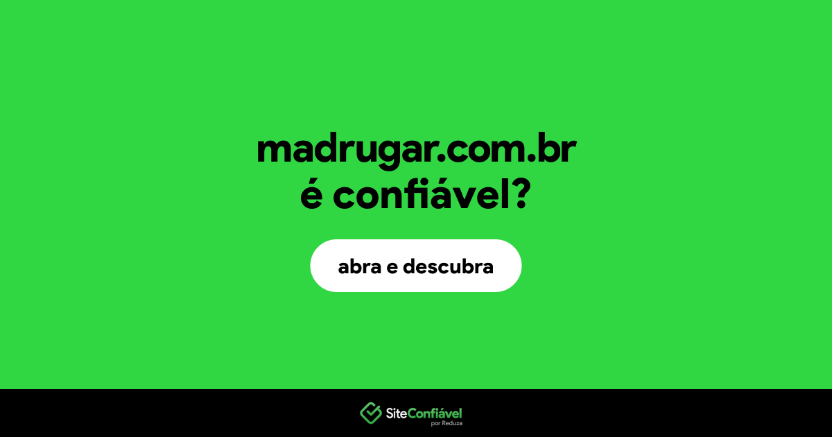 O site madrugar.com.br é confiável?
