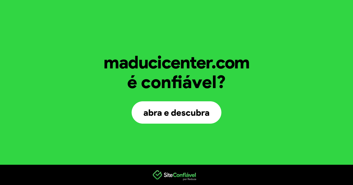 O site maducicenter.com é confiável?